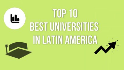TOP 10 BEST UNIVERSITITES IN LATIN AMERICA / TOP 10 MEJORES UNIVERSIDADES DE LATINOAMÉRICA