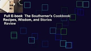 Full E-book  The Southerner's Cookbook: Recipes, Wisdom, and Stories  Review