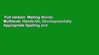 Full version  Making Words: Multilevel, Hands-On, Developmentally Appropriate Spelling and