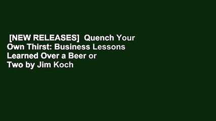 [NEW RELEASES]  Quench Your Own Thirst: Business Lessons Learned Over a Beer or Two by Jim Koch