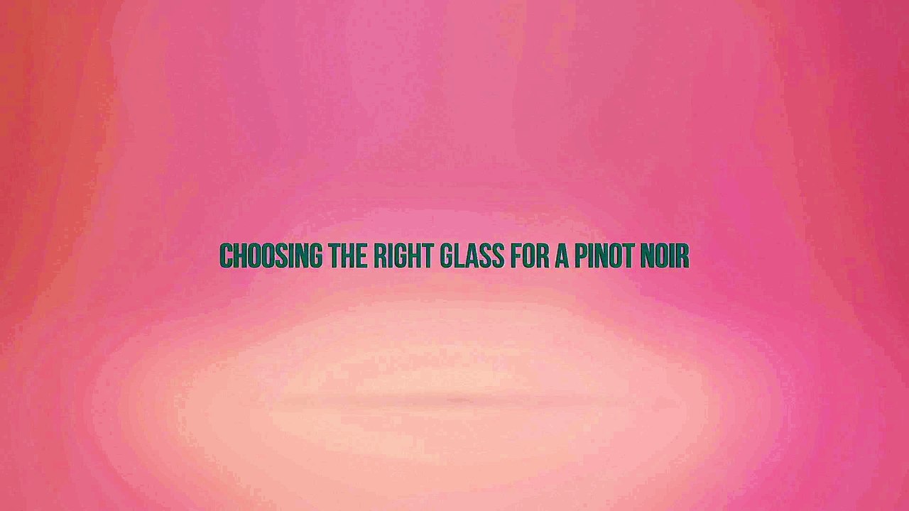 Choosing the Right Glass for a Pinot Noir