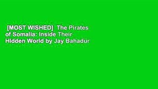 [MOST WISHED]  The Pirates of Somalia: Inside Their Hidden World by Jay Bahadur