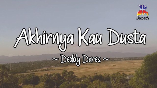 Deddy Dores - Akhirnya Kau Dusta (Official Lyric Video)