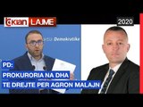 PD: Prokuroria na dha te drejte per Agron Malajn | Lajme - News