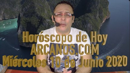 HOROSCOPO DE HOY de ARCANOS.COM - Miércoles 10 de Junio de 2020