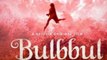 Anushka Sharma की Bulbul Netflix पर होगी रिलीज, जानिए इस फिल्म में क्या होगा खास | FilmiBeat
