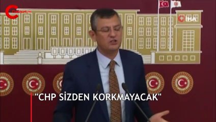 Meclis'te saldırıya uğrayan Özel: CHP sizden korkmayacak