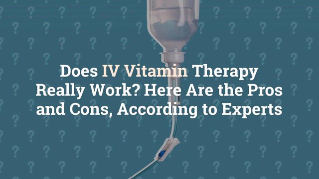 Does IV Vitamin Therapy Really Work? Here Are the Pros and Cons, According to Experts