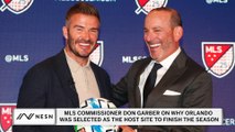 Don Garber On Why Orlando Was Selected as the Host Site to Finish the 2020 MLS Season