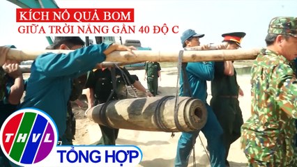 Kích nổ quả bom giữa trời nắng gần 40 độ C tại Quảng Ngãi