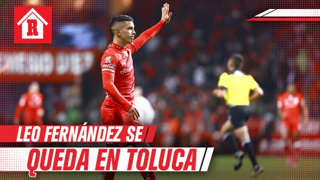 Leo Fernández se queda en Toluca, asegura el Chepo de la Torre