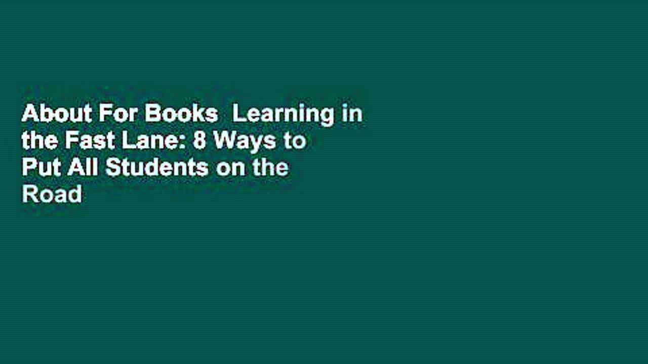 About For Books  Learning in the Fast Lane: 8 Ways to Put All Students on the Road to Success