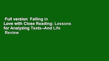 Full version  Falling in Love with Close Reading: Lessons for Analyzing Texts--And Life  Review