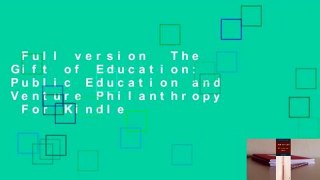 Full version  The Gift of Education: Public Education and Venture Philanthropy  For Kindle