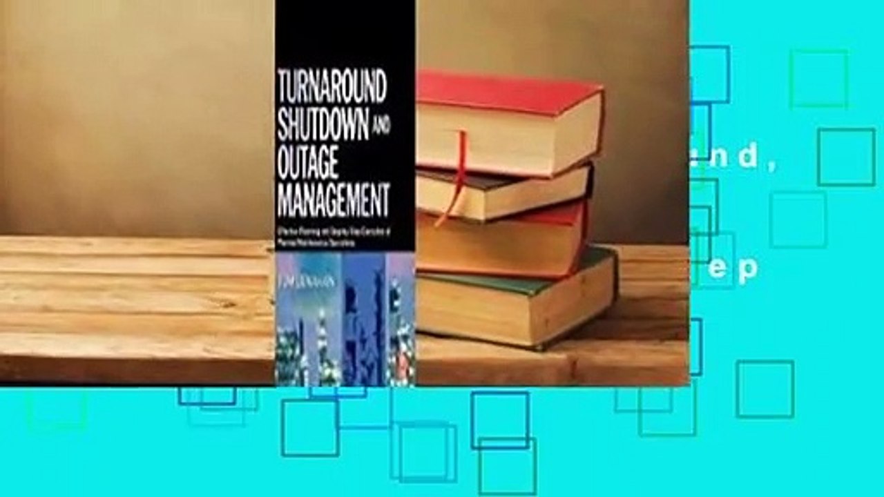 Full version  Turnaround, Shutdown and Outage Management: Effective Planning and Step-By-Step