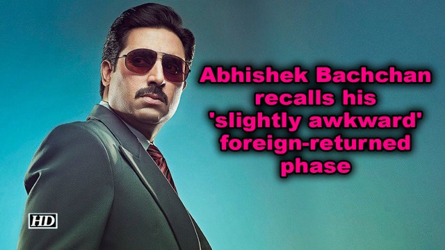 Abhishek Bachchan recalls his 'slightly awkward' foreign-returned phase