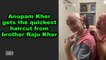 Anupam Kher gets the quickest haircut from brother Raju Kher
