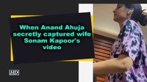 When Anand Ahuja secretly captured wife Sonam Kapoor's video