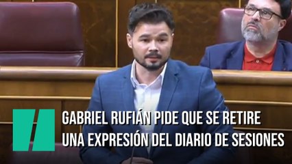 Gabriel Rufián pide que se retire del diario de sesiones la expresión "golpista"