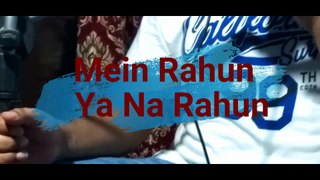 Main Rahun Ya Na Rahun Cover by Mansoor Sheikh
