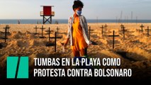 Tumbas en la playa como protesta contra Jair Bolsonaro
