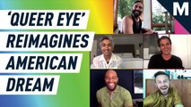 The cast of 'Queer Eye' reimagines the American dream
