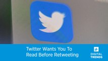 Twitter Wants You To Read Before Retweeting