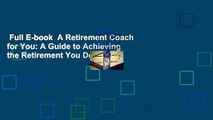 Full E-book  A Retirement Coach for You: A Guide to Achieving the Retirement You Deserve!