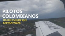 Pilotos colombianos hacen vuelos que salvan vidas