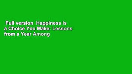 Full version  Happiness Is a Choice You Make: Lessons from a Year Among the Oldest Old  For Online