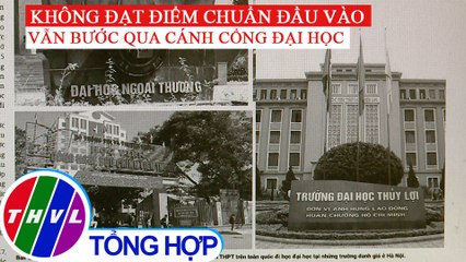 Không đạt điểm chuẩn, 439 thí sinh vẫn đỗ các đại học danh giá - Điểm báo (12/6/2020)