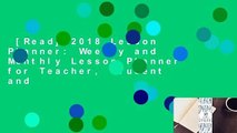 [Read] 2018 Lesson Planner: Weekly and Monthly Lesson Planner for Teacher, Student and