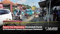 Mayat Pria Ditemukan Bersimbah Darah di Perbatasan Cisaat-Cicantayan Sukabumi