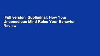 Full version  Subliminal: How Your Unconscious Mind Rules Your Behavior  Review
