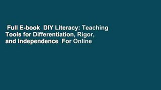 Full E-book  DIY Literacy: Teaching Tools for Differentiation, Rigor, and Independence  For Online