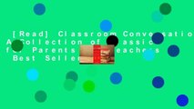 [Read] Classroom Conversations: A Collection of Classics for Parents and Teachers  Best Sellers