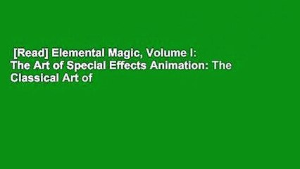 [Read] Elemental Magic, Volume I: The Art of Special Effects Animation: The Classical Art of