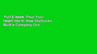 Full E-book  Pour Your Heart Into It: How Starbucks Built a Company One Cup at a Time  For Free