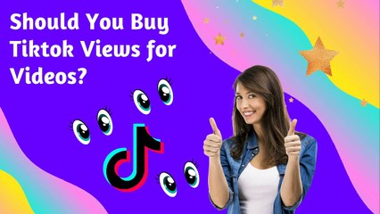 Should You Buy TikTok Views for Videos?