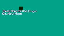 [Read] Bring the Heat (Dragon Kin, #9) Complete