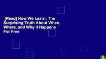 [Read] How We Learn: The Surprising Truth About When, Where, and Why It Happens  For Free