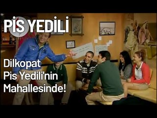 Dilkopat, Pis Yedili'nin Mahallesinde! - Pis Yedili 15. Bölüm