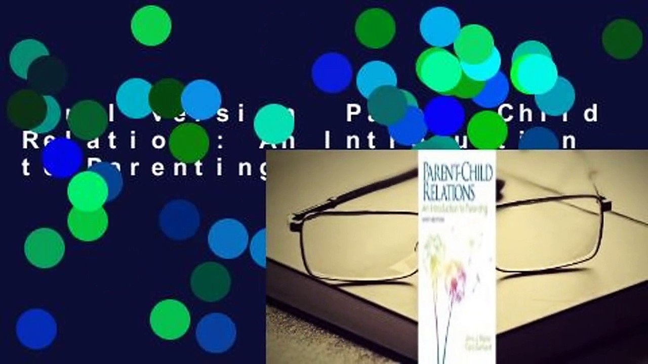Full version  Parent-Child Relations: An Introduction to Parenting Complete