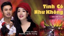 Tình Có Như Không  MV Cover Mới Lạ Trẻ Trung của Thúy Huyền ft. Dương Quốc Hưng