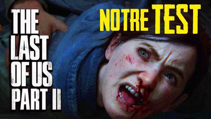 The Last of Us 2 : notre TEST + 30 minutes de Gameplay