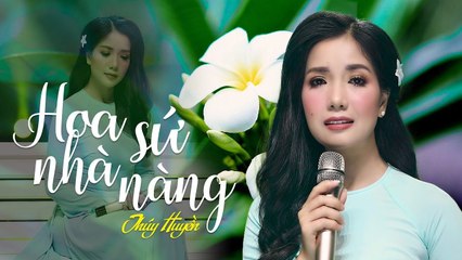 Hoa Sứ Nhà Nàng - Thúy Huyền  Siêu Phẩm Để Đời Của Sầu Nữ Bolero [Official MV]