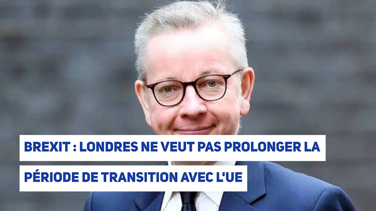 Brexit : Londres ne veut pas prolonger la période de transition avec l'UE