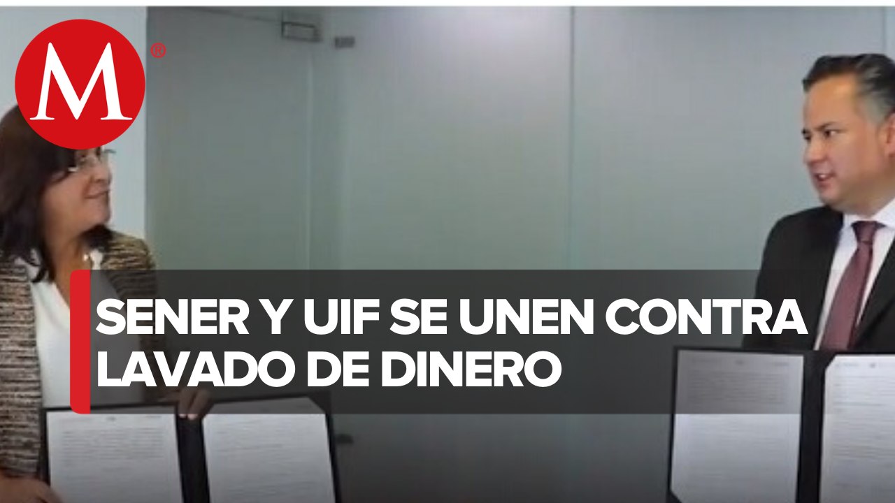 Sener y UIF firman convenio para combatir lavado de dinero