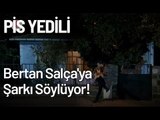Bertan Salça'ya Şarkı Söylüyor! - Pis Yedili 94. Bölüm