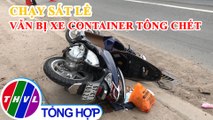 Chạy sát lề, người phụ nữ đi xe máy vẫn bị xe container tông tử vong